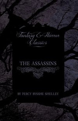 The Assassins (Fantasy and Horror Classics) - Shelley Percy Bysshe