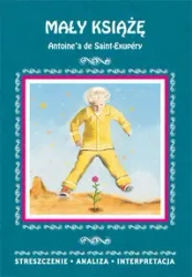 Mały Książę Antoine'a de Saint-Exupéry. Streszczenie, analiza, interpretacja - Agnieszka Kędzierska