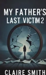MY FATHER'S LAST VICTIM - Claire Smith