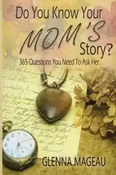 Do You Know Your Mom's Story? - Glenna Mageau