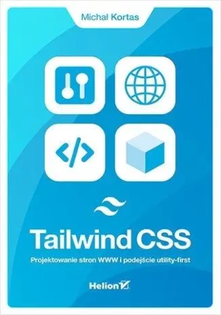 Tailwind CSS. Projektowanie stron WWW - Michał Kortas