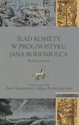 Ślad komety w Prognostyku Jana Bohomolca - Paweł Kupiszewski, Aldona Przyborska-Szulc