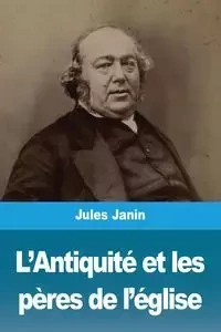 L'Antiquité et les pères de l'église - Jules Janin