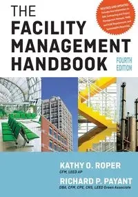 The Facility Management Handbook - Kathy Roper