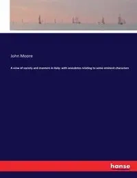 A view of society and manners in Italy - John Moore