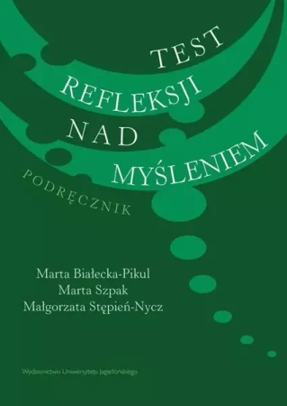 Test refleksji nad myśleniem. Podręcznik - Białecka-Pikul M., Szpak M., Stępień-Nycz M.