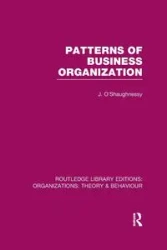 Patterns of Business Organization (RLE - John O'Shaughnessy