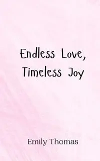 Endless Love, Timeless Joy - Thomas Emily