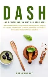 Dash and Mediterranean Diet for Beginners - Murray Bobby