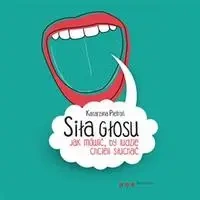 audiobook Siła głosu. Jak mówić, by ludzie chcieli słuchać - Katarzyna Pietroń