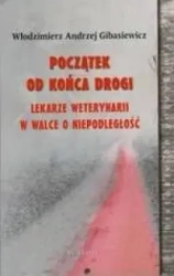 Początek od końca drogi - Włodzimierz Andrzej Gibasiewicz