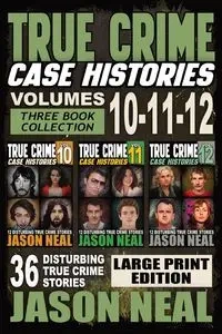 True Crime Case Histories - (Books 10, 11, & 12) LARGE PRINT EDITION - Neal Jason