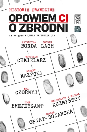 eBook Opowiem ci o zbrodni. Historie prawdziwe. Tom 3 - Katarzyna Bonda, Bogdan Lach, Wojciech Chmielarz, Robert  Małecki, Max Czornyj, Igor  Brejdygant, Małgorzata Michał i Kuźmińscy, Joanna Opiat-Bojarska epub mobi