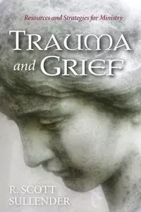 Trauma and Grief - Scott Sullender R.