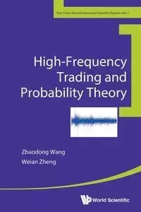 HIGH-FREQUENCY TRADING AND PROBABILITY THEORY - ZHAODONG WANG & WEIAN ZHENG