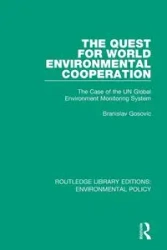 The Quest for World Environmental Cooperation - Gosovic Branislav