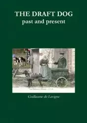 The Draft Dog, Past and Present - De LaVigne Guillaume