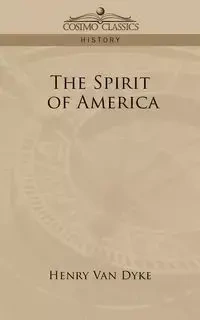 The Spirit of America - Van Henry Dyke