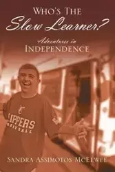 Who's The Slow Learner? Adventures In Independence - Sandra McElwee Assimotos