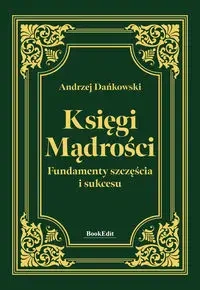 Księgi mądrości. Fundamenty szczęścia i sukcesu - Andrzej Dańkowski