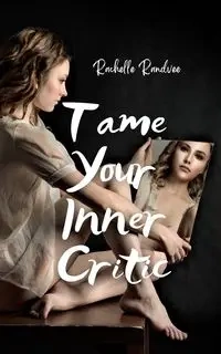 Tame Your Inner Critic - Rachelle Randvee
