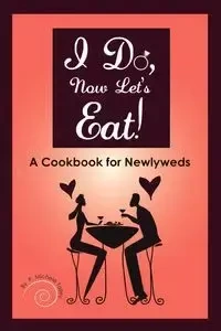 I Do, Now Let's Eat! - Michele Talley P.