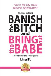 Banish The Bitch And Bring Out The Babe - B. Lisa