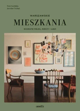 Warszawskie mieszkania Biografie miejsc rzeczy i l - Jarosław Trybuś, Piotr Korduba