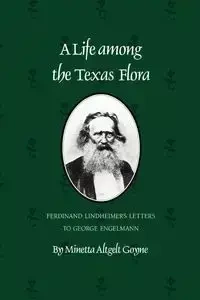 A Life Among the Texas Flora - Goyne Minetta Altgelt