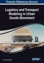 Logistics and Transport Modeling in Urban Goods Movement - Jesus Gonzalez-Feliu