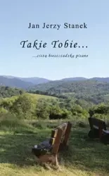 Takie Tobie… ciszą bieszczadzką pisane… - Jan Jerzy Stanek
