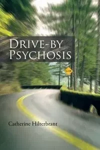 Drive-By Psychosis - Catherine Hilterbrant