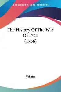 The History Of The War Of 1741 (1756) - Voltaire
