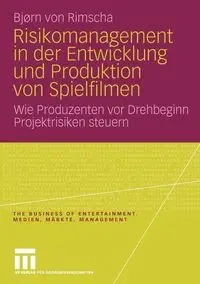 Risikomanagement in Der Entwicklung Und Produktion Von Spielfilmen - Von Rimscha Bj Rn