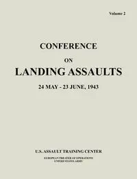 Conference on Landing Assaults, 24 May - 23 June 1943, Volume 2 - U. S. Assault Training Center