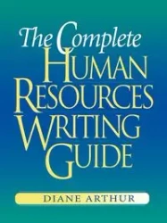 The Complete Human Resources Writing Guide - Arthur Diane