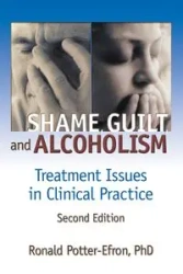 Shame, Guilt, and Alcoholism - Ron Potter-Efron