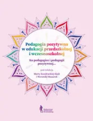 Pedagogia pozytywna w edukacji przedszkolnej... - Marta Kondracka-Szala, Weronika Mazurek