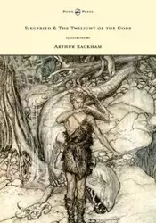 Siegfried & The Twilight of the Gods - The Ring of the Nibelung - Volume II - Illustrated by Arthur Rackham - Richard Wagner