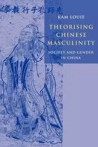 Theorising Chinese Masculinity - Louie Kam