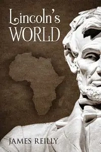 Lincoln's World - James Reilly