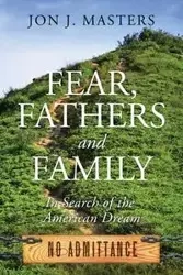 Fear, Fathers and Family - Jon J. Masters