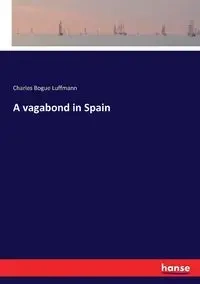 A vagabond in Spain - Charles Luffmann Bogue