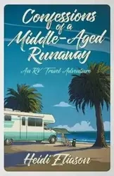 Confessions of a Middle-Aged Runaway - Heidi Eliason