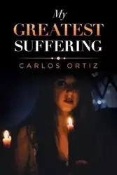 My Greatest Suffering - Carlos Ortiz