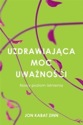 Uzdrawiająca moc uważności - Jon Kabat-Zinn