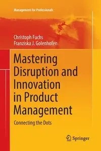 Mastering Disruption and Innovation in Product Management - Fuchs Christoph