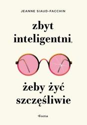 Zbyt inteligentni, żeby żyć szczęśliwie - Jeanne Siaud-Facchin