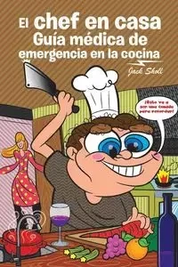 El chef en casa. Guía médica de emergencia en la cocina - Jack Sholl