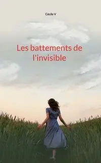 Les battements de l'invisible - V Cécile